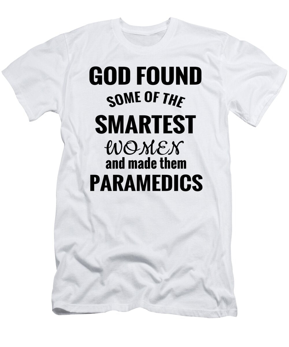 Woman Paramedic God Found the Smartest Woman and Made Them Paramedics Kanig Designs T-Shirt