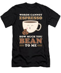 Words Can Not Espresso How Much You Bean to Me Manuel Schmucker T-Shirt