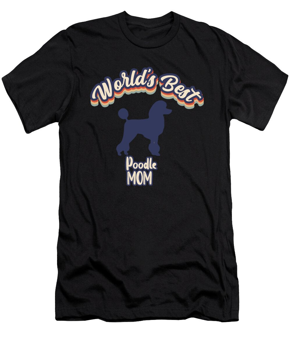 Worlds Best Poodle Mom Bruno T-Shirt