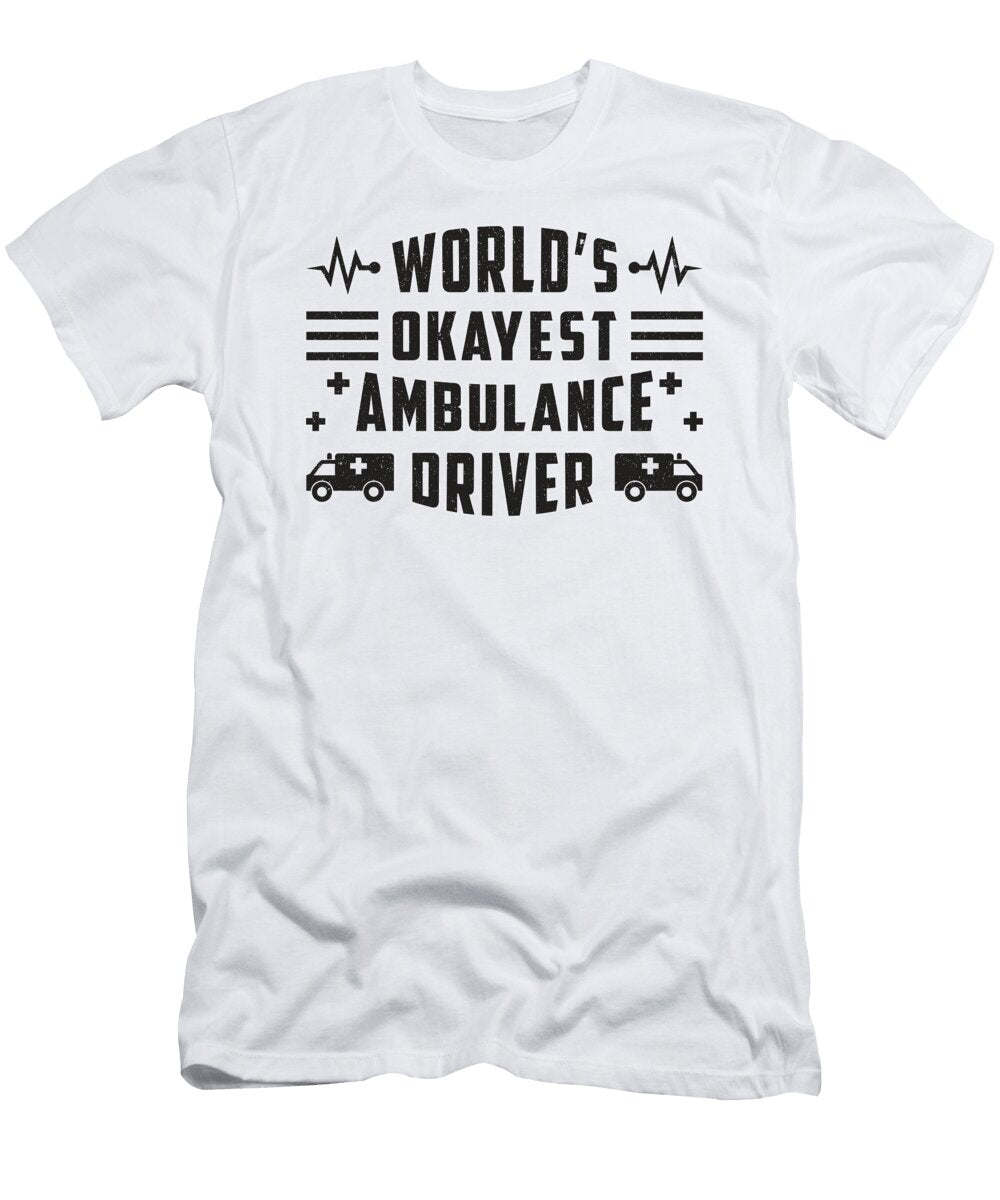 Worlds Okayest Ambulance Driver Paramedic Gift Tshirtconcepts Marvin Poppe T-Shirt