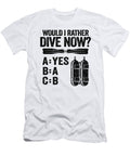 Would I Rather Dive Now Scuba Diving Diver Quotes Lisa Stronzi T-Shirt