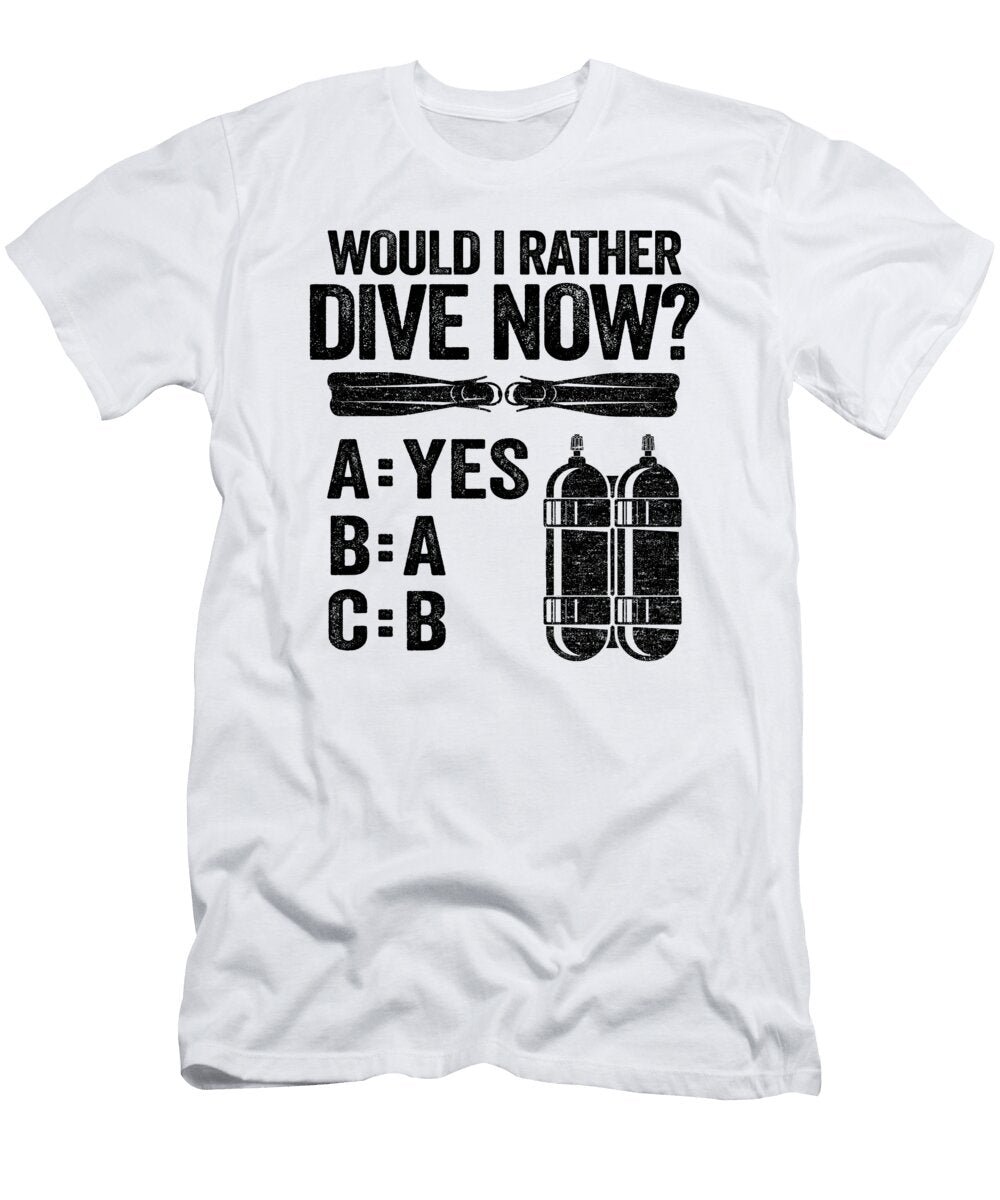 Would I Rather Dive Now Scuba Diving Diver Quotes Lisa Stronzi T-Shirt