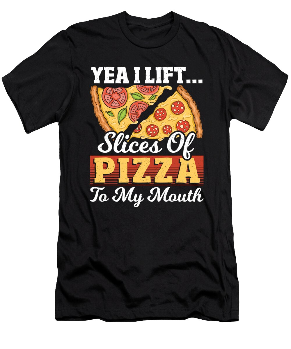 Yea I Lift Slices of Pizza to My Mouth Pizza Fitness Alessandra Roth T-Shirt