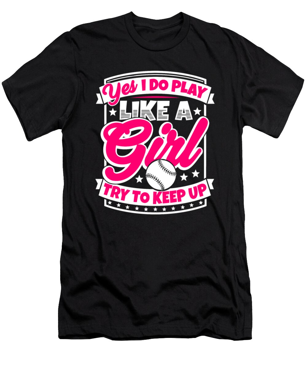 Yes I Do Play Like a Girl Try to Keep Up Baseball Tinh Tran Le Thanh T-Shirt