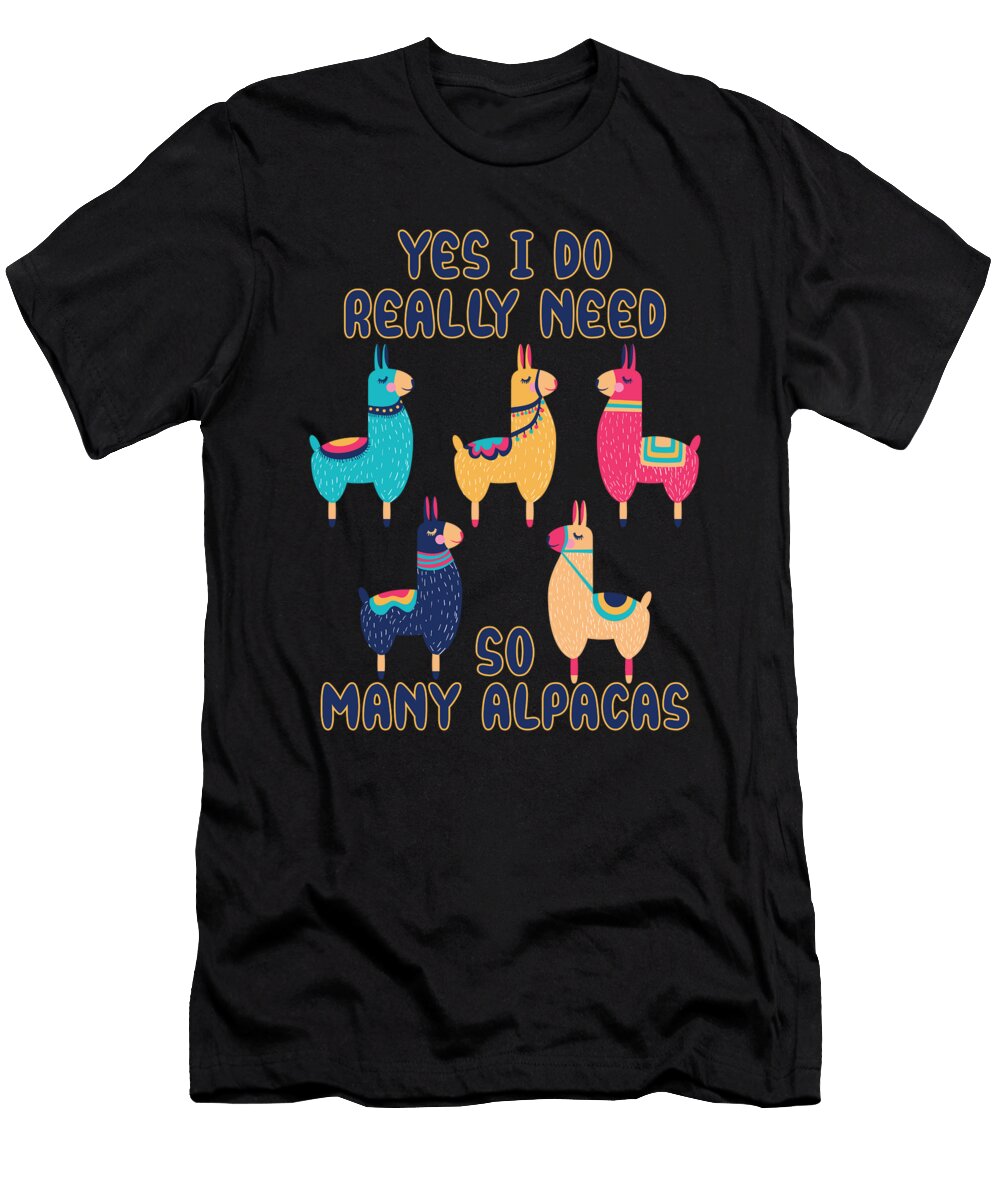 Yes I Do Really Need So Many Alpacas Tenshirt T-Shirt