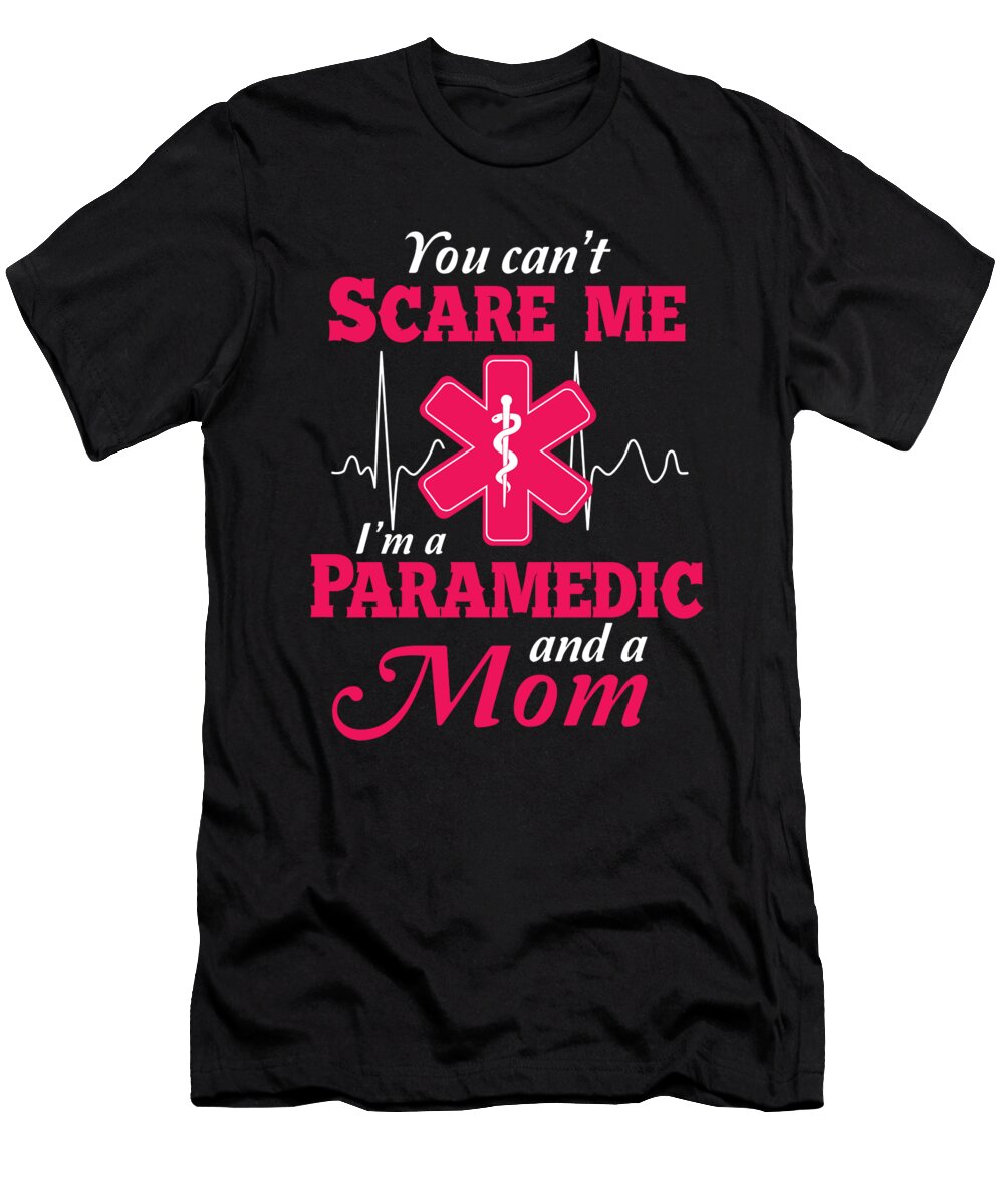 You Cant Scare Me Im Paramedic and a Mom Nurse Emt Ems Doctor Gift Thomas Larch T-Shirt