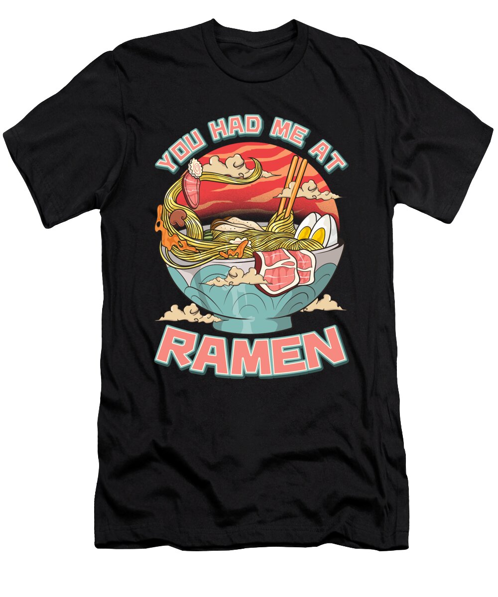 You Had Me At Ramen Funny Anime Kawaii Noodles the Perfect Presents T-Shirt