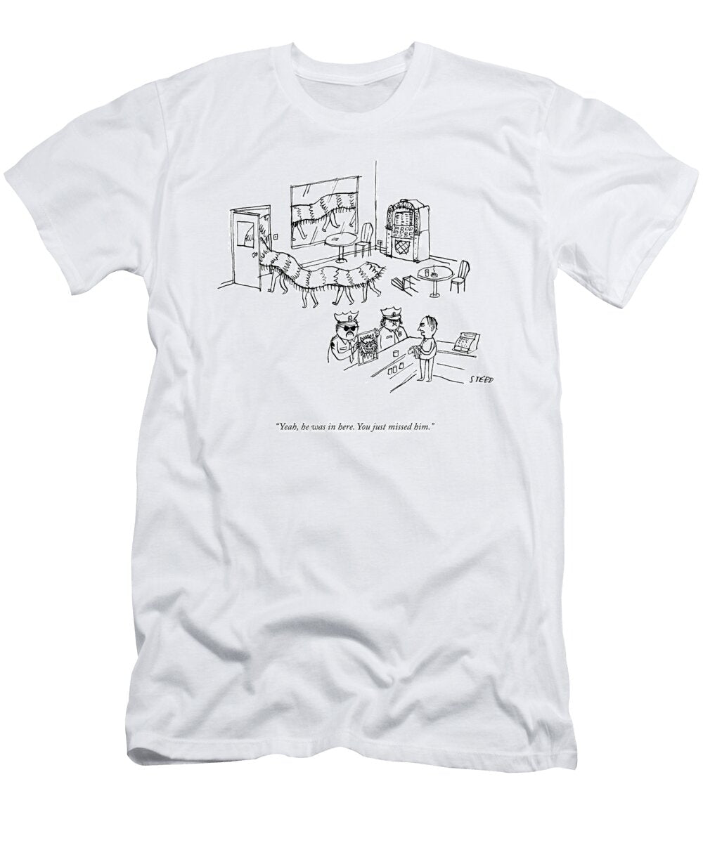 You Just Missed Him Edward Steed T-Shirt