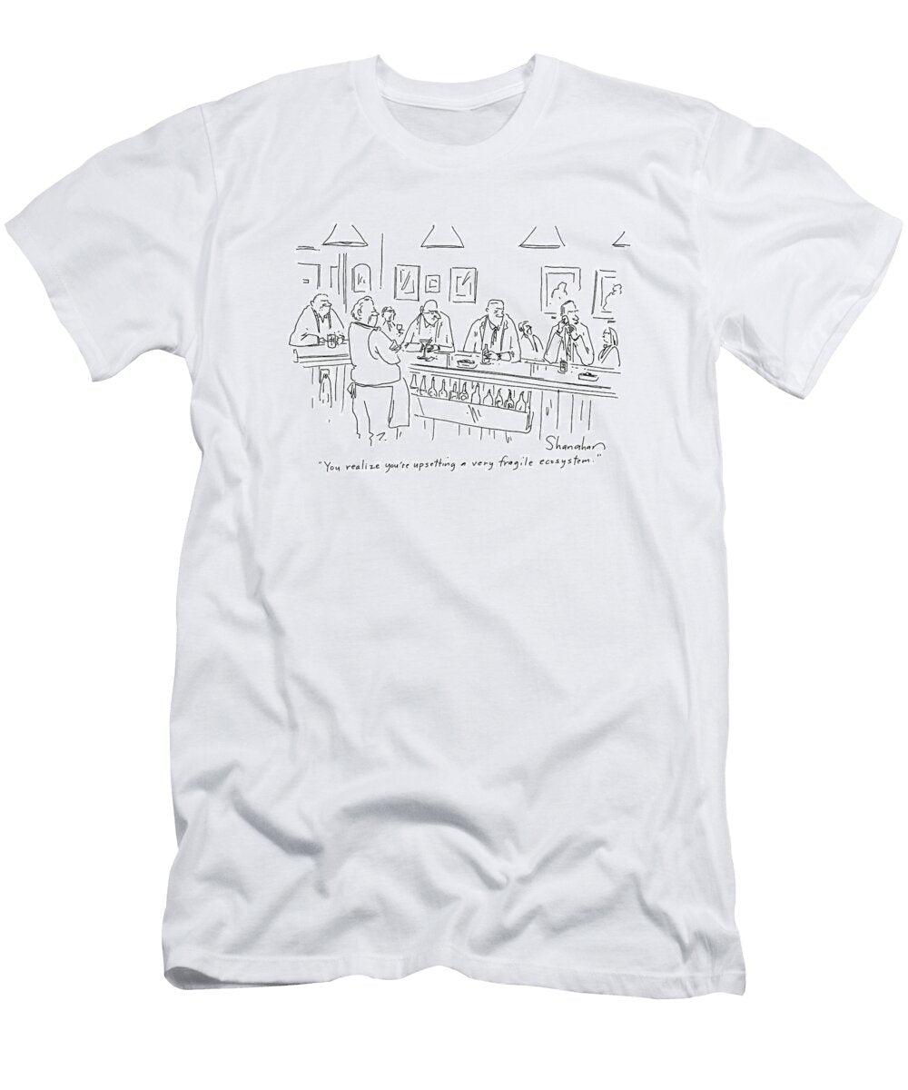 You Realize Youre Upsetting a Very Fragile Ecosystem Danny Shanahan No Index T-Shirt
