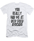 You Really Had Me At Deep Fried Avocado Funny Food Lover Gift Idea Funny Gift Ideas T-Shirt