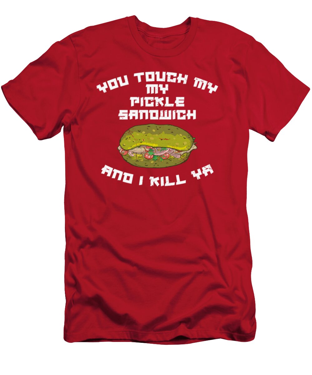 You Touch My Pickle Sandwich and I Kill Ya Tinh Tran Le Thanh T-Shirt