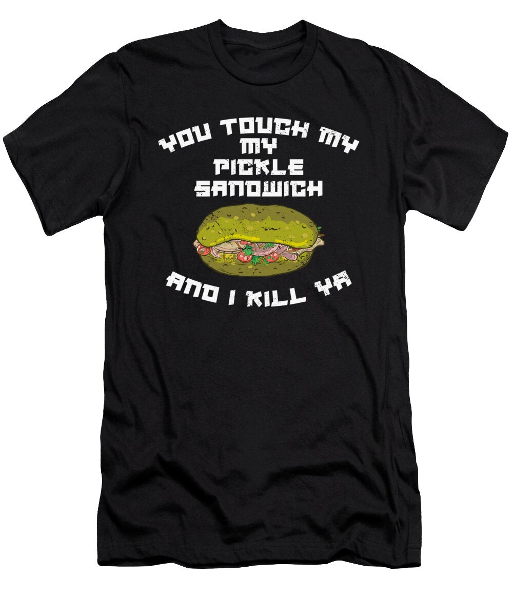 You Touch My Pickle Sandwich and I Kill Ya Toms Store T-Shirt