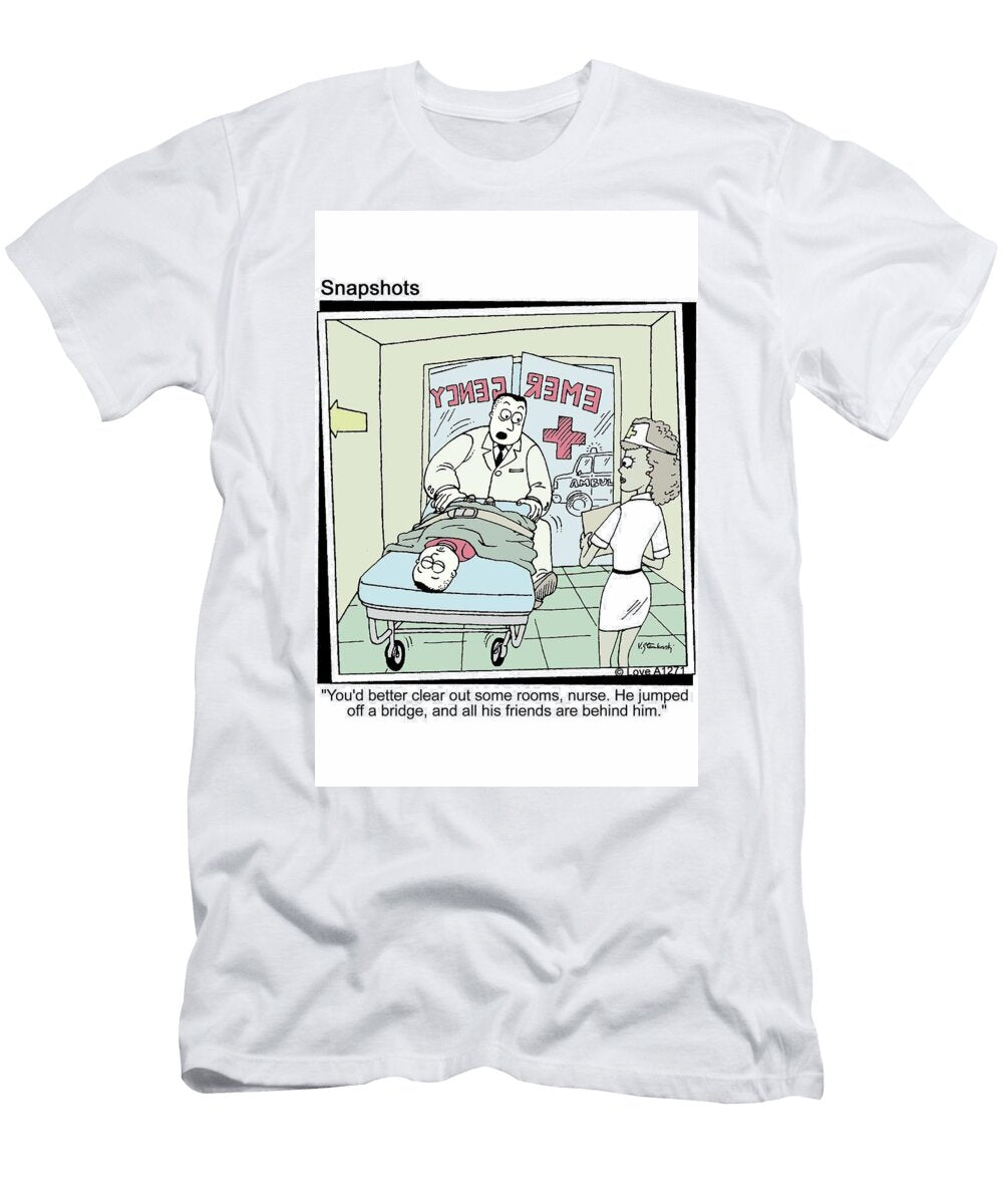Youd Better Clear Out Some Rooms Nurse He Jumped Off Jason Love T-Shirt