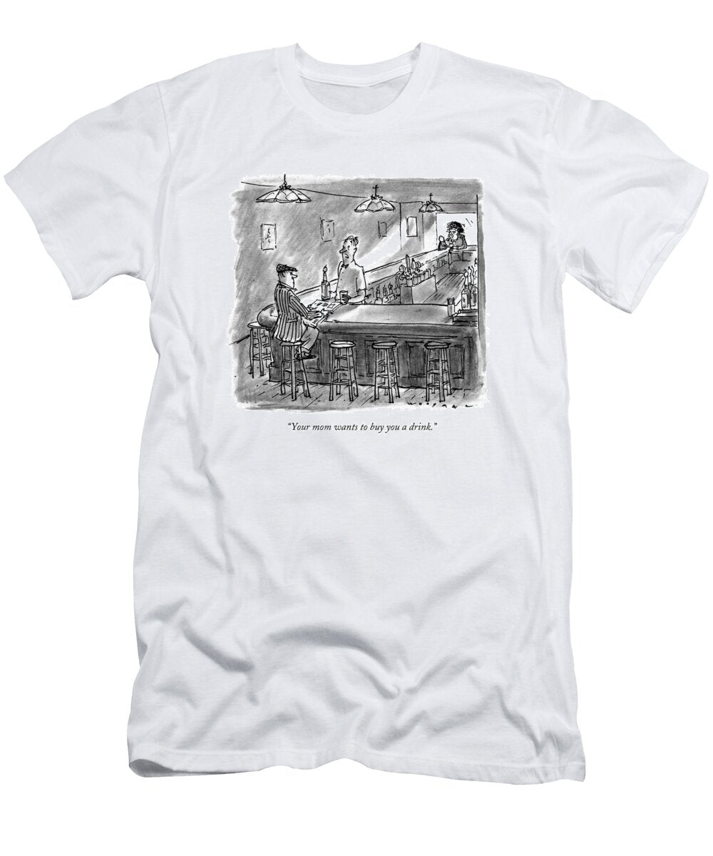 Your Mom Wants to Buy You a Drink Bill Woodma T-Shirt