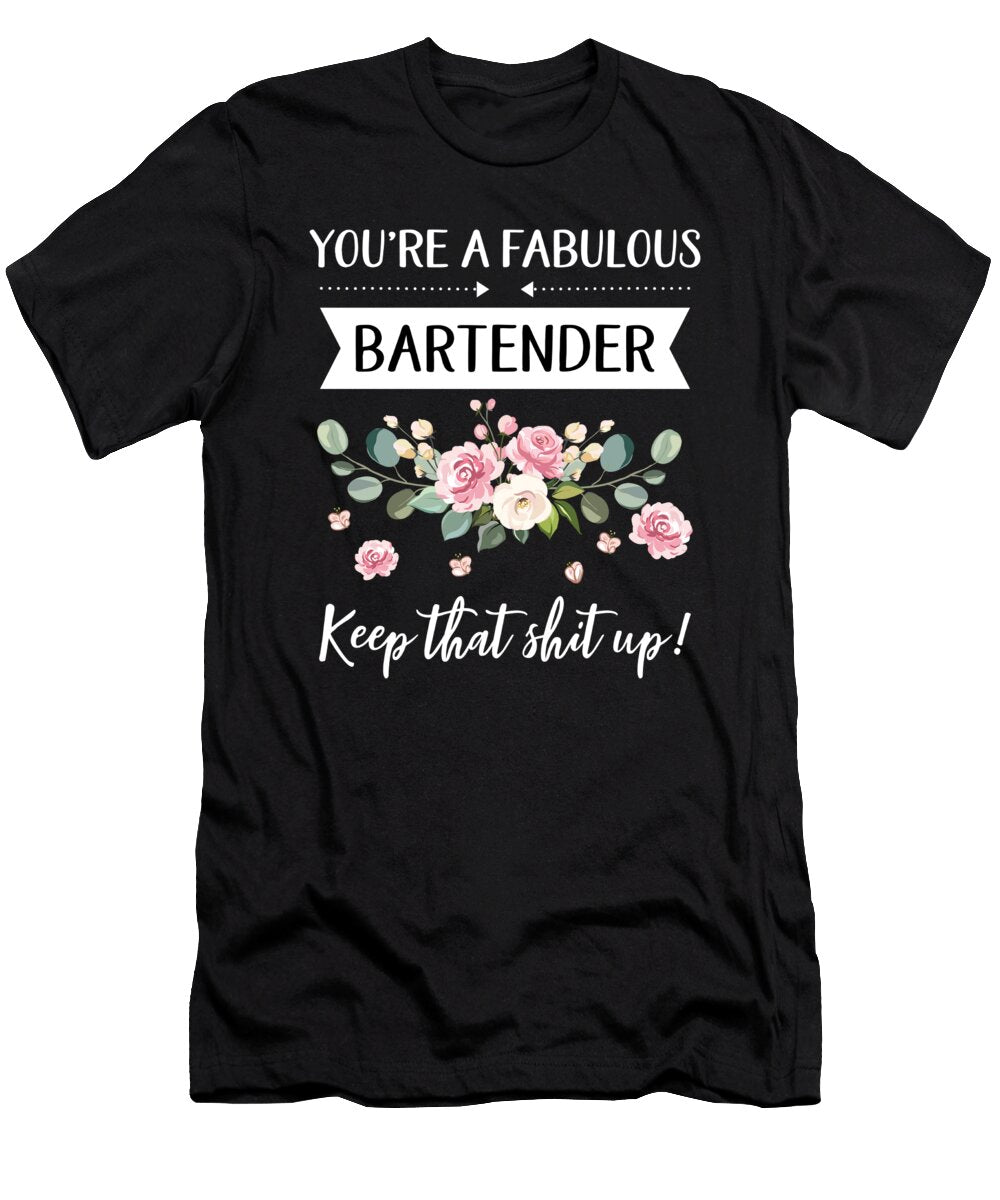 Youre a Fabulous Bartender Keep That Shit Up Bartender Gift Gifts for Her Best Friend Unique Gift Office Desk Orange Pieces T-Shirt