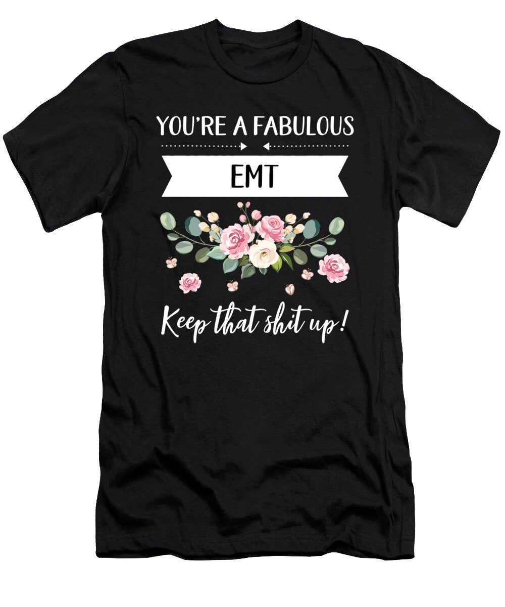 Youre a Fabulous Emt Keep That Shit Up Emt Gift Gifts for Her Best Friend Unique Gift Office Desk Orange Pieces T-Shirt