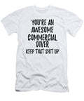 Youre an Awesome Commercial Diver Keep That Shit Up Funny Gift Ideas T-Shirt
