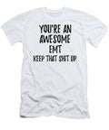 Youre an Awesome Emt Keep That Shit Up Funny Gift Ideas T-Shirt