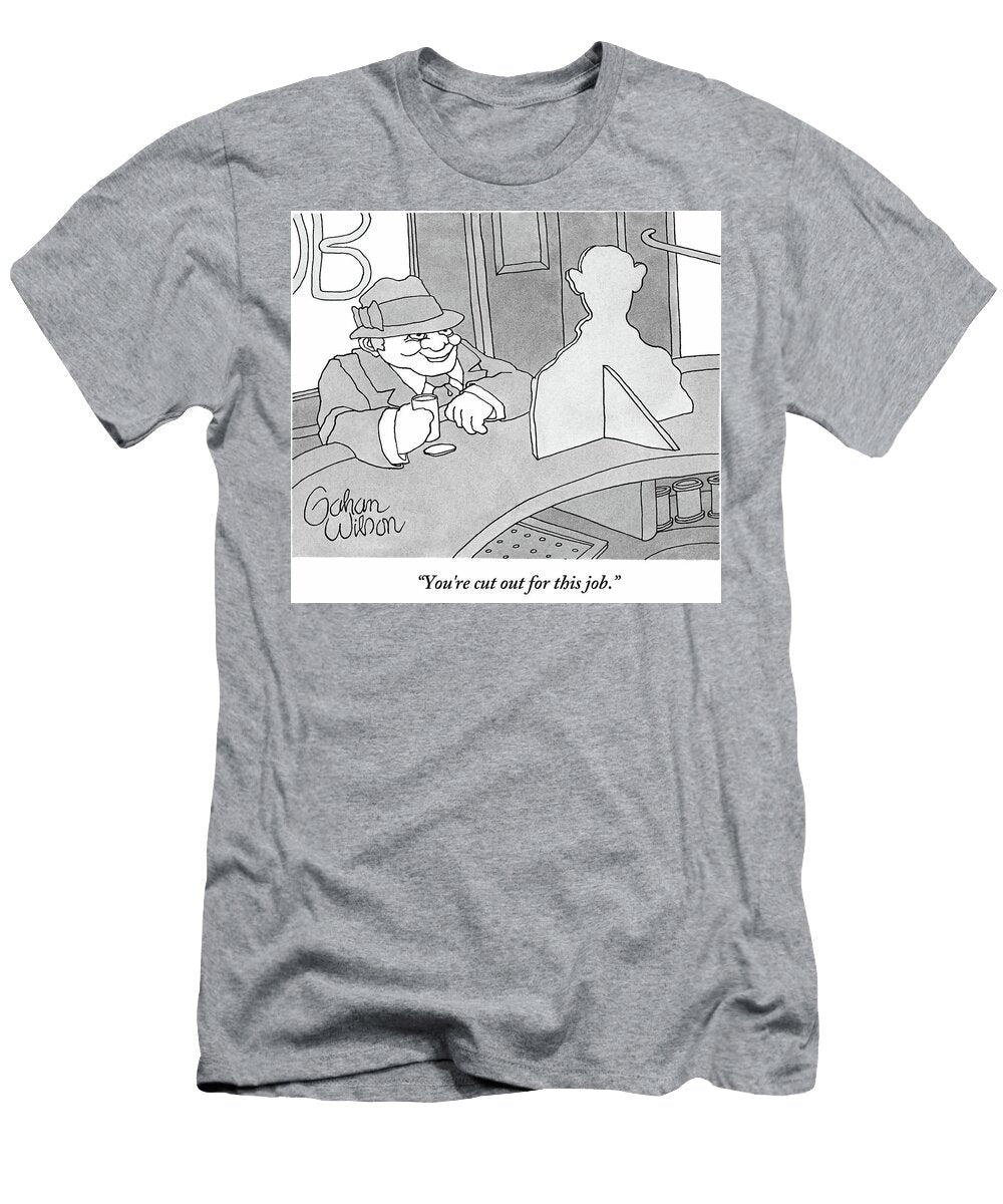 Youre Cut Out for This Job Gahan Wilson T-Shirt